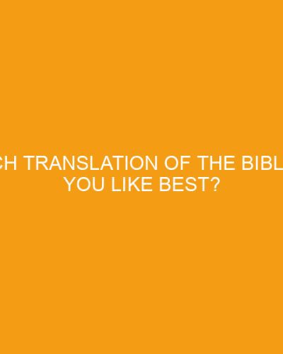 Which translation of the Bible do you like best?