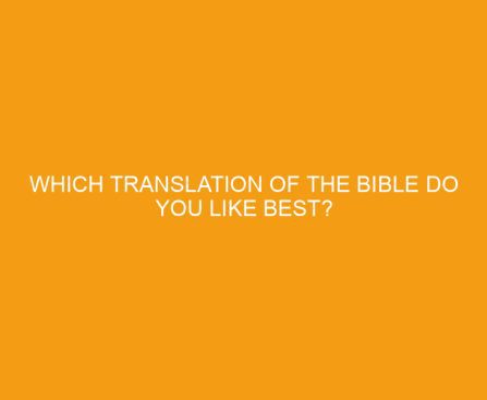 Which translation of the Bible do you like best?