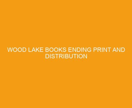 Wood Lake Books Ending Print and Distribution Services