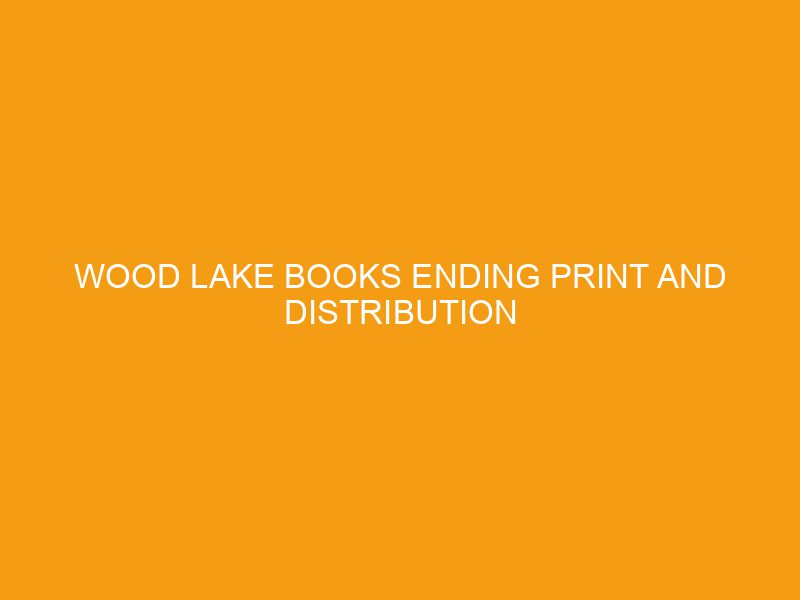 Wood Lake Books Ending Print and Distribution Services