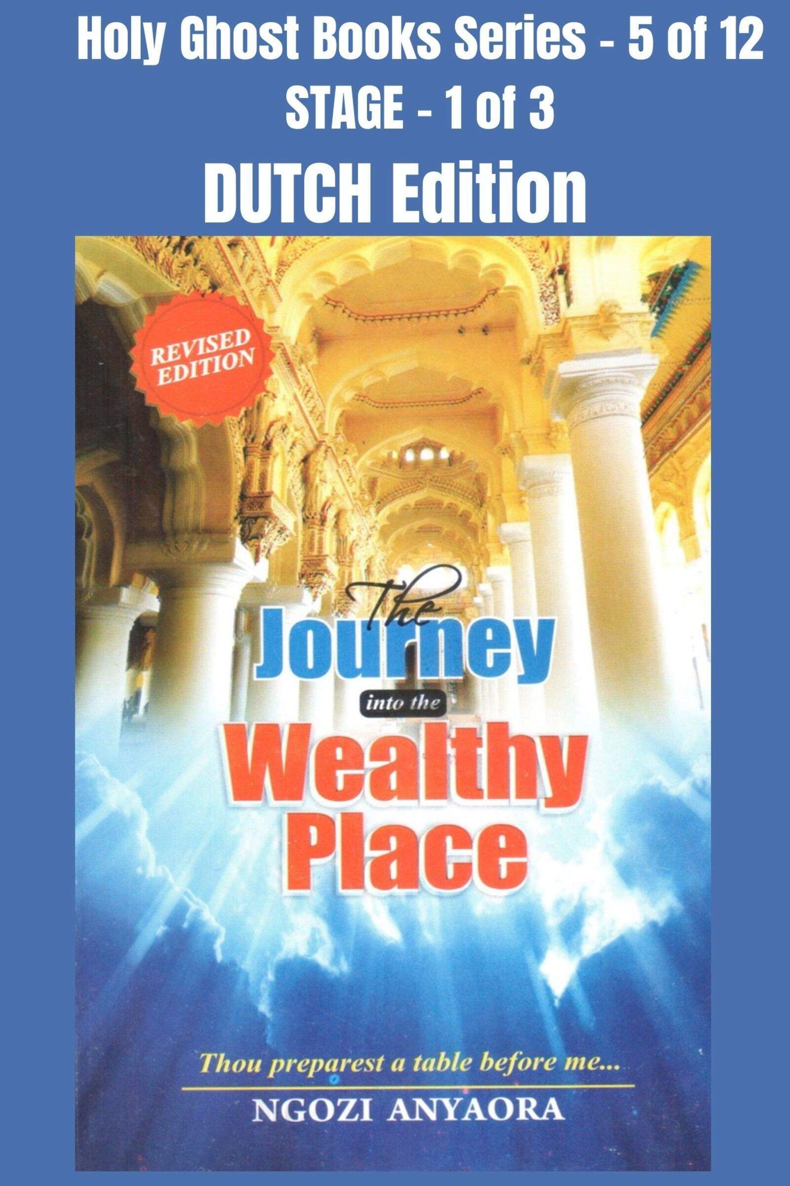 THE JOURNEY INTO THE WEALTHY PLACE - Thou preparest a table before me - DUTCH EDITION - Ebook 1 The Journey into the wealthy place Dutch - THE JOURNEY INTO THE WEALTHY PLACE - Thou preparest a table before me - DUTCH EDITION - Ebook School of the Holy Spirit Series 5 of 12, Stage 1 of 3