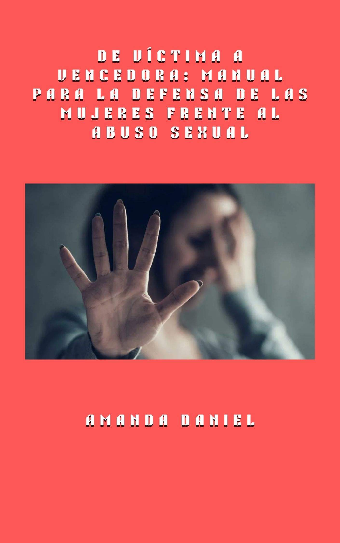 De víctima a vencedora: Manual para la defensa de las mujeres frente al abuso sexual Por Amanda Daniel - EBOOK 1 De víctima a vencedora: Manual para la defensa de las mujeres frente al abuso sexual Por Amanda Daniel Autodefensa de las mujeres, Concienciación sobre el abuso sexual, Empoderamiento contra el abuso, Consejos para la recuperación del trauma, Cómo generar confianza en las mujeres, Estrategias de seguridad personal, Defensa de las sobrevivientes, Front VV SANISH