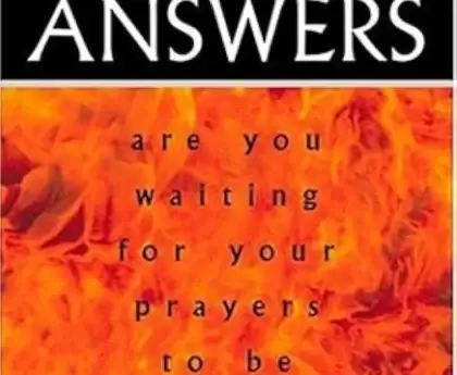 THE FIRE OF DELAYED ANSWERS are you waiting for you prayers to be answered? - Refiners fire in PDF by BOB SORGE