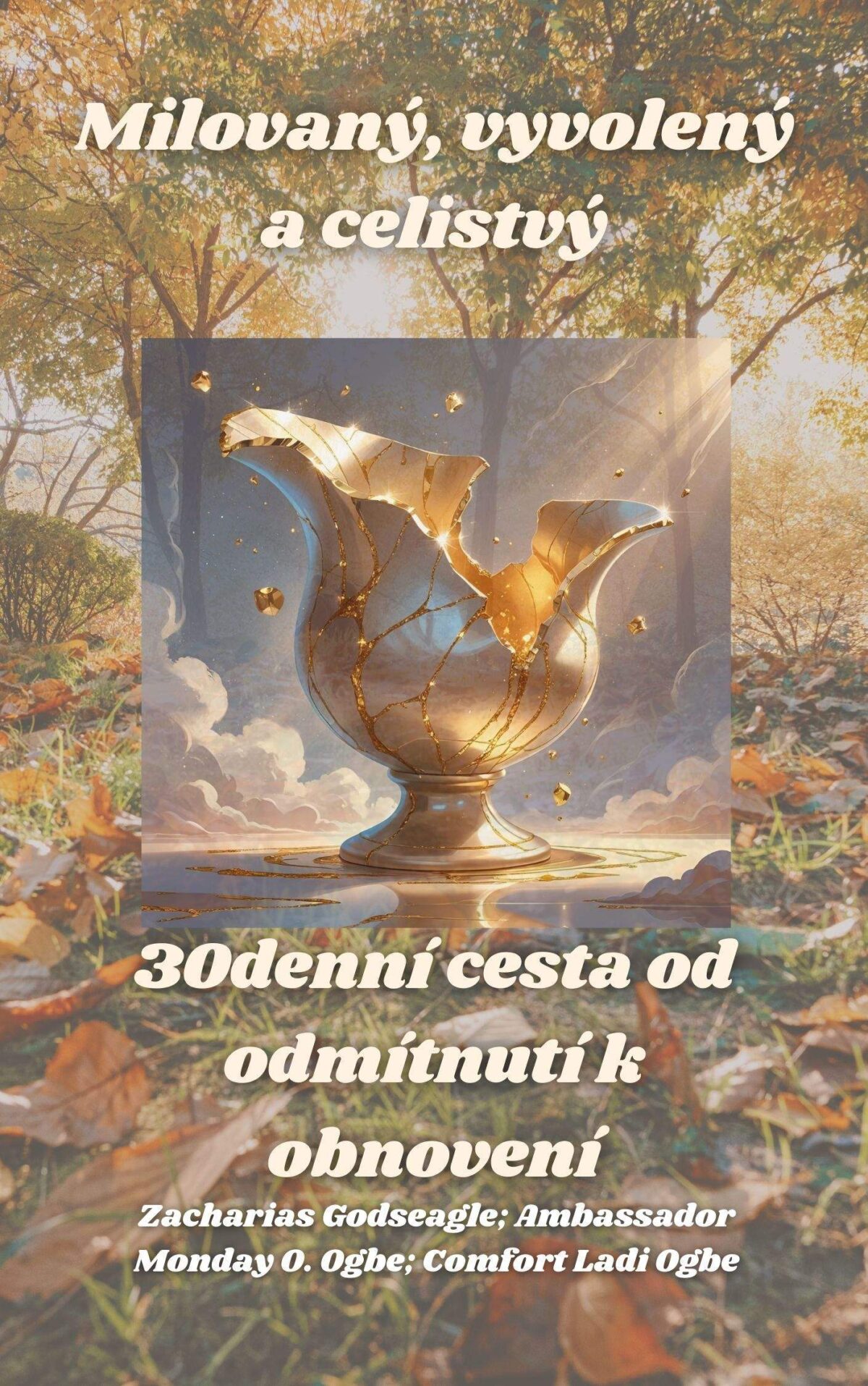 Milovaný, vyvolený a celistvý: 30denní cesta od odmítnutí k obnovení CZECH EDITION Podle Zacharias Godseagle ; velvyslanec pondělí O. Ogbe ; Pohodlí Láďo Ogbe