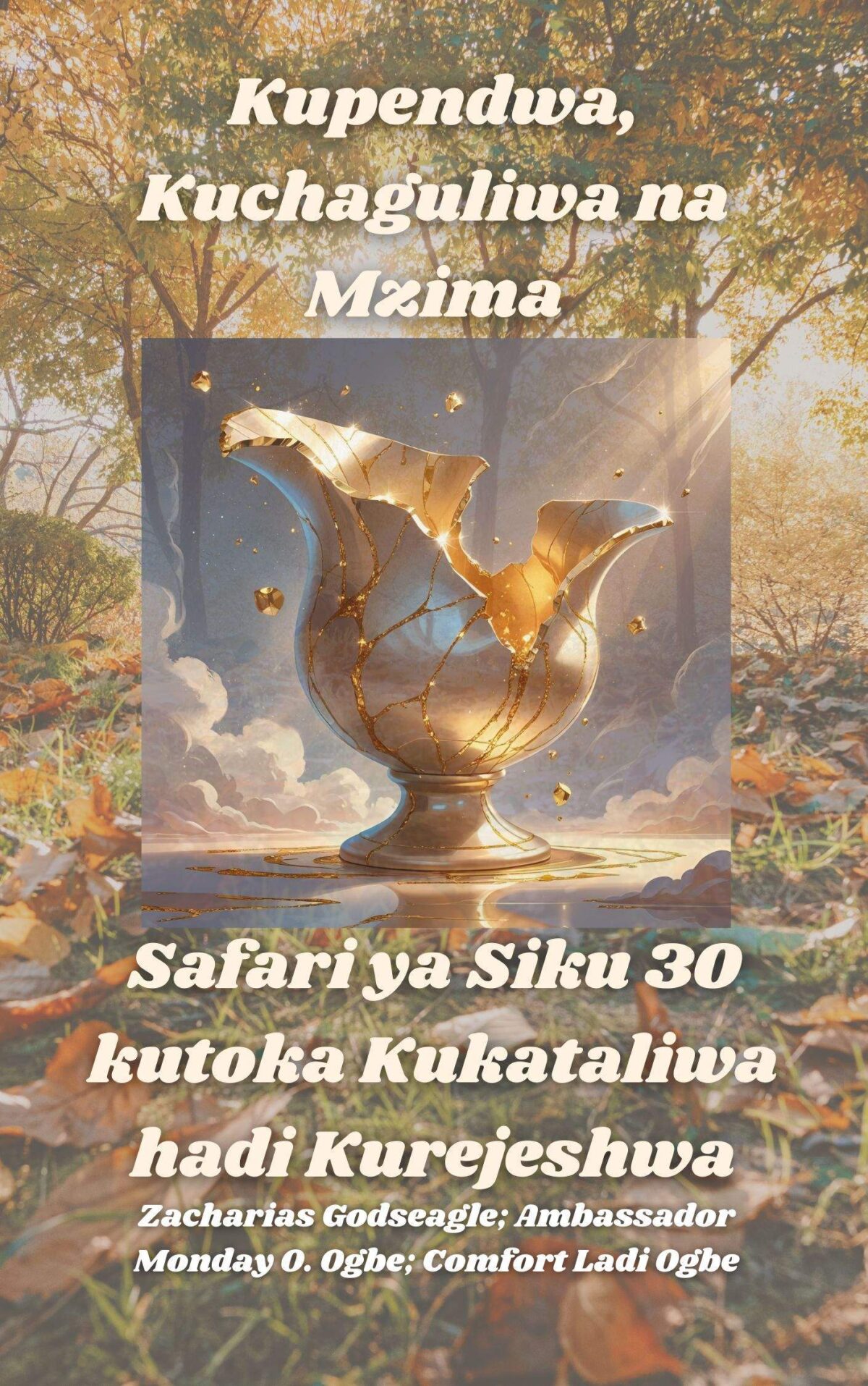 Kupendwa, Kuchaguliwa na Mzima: Safari ya Siku 30 kutoka Kukataliwa hadi Kurejeshwa SWAHILI EDITION Na Zacharias Godseagle ; Balozi Monday O. Ogbe ; Faraja Ladi Ogbe