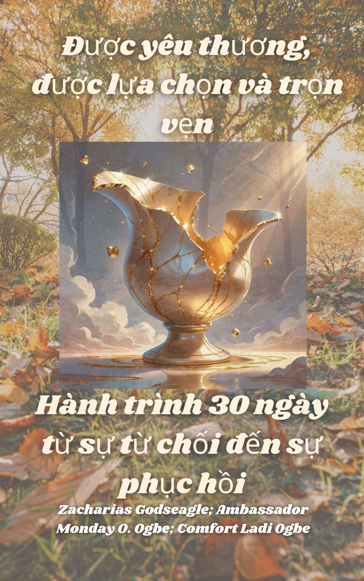 Được yêu thương, được lựa chọn và trọn vẹn: Hành trình 30 ngày từ sự từ chối đến sự phục hồi VIETNAMESE EDITION Qua Zacharias Godseagle ; Đại sứ Thứ Hai O. Ogbe ; Tiện nghi Ladi Ogbe