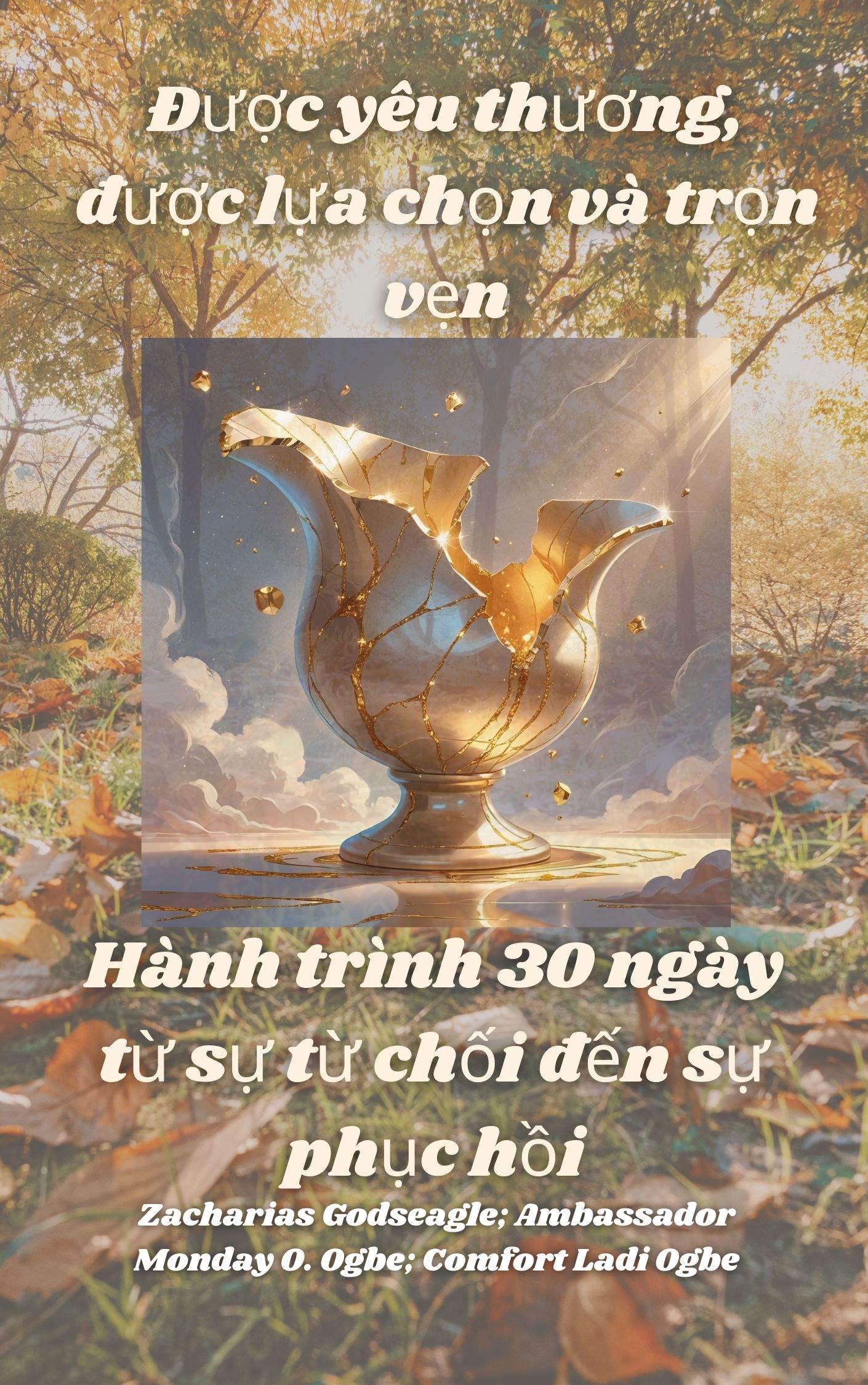 Được yêu thương, được lựa chọn và trọn vẹn: Hành trình 30 ngày từ sự từ chối đến sự phục hồi VIETNAMESE EDITION Qua Zacharias Godseagle ; Đại sứ Thứ Hai O. Ogbe ; Tiện nghi Ladi Ogbe 1 Được yêu thương, được lựa chọn và trọn vẹn: Hành trình 30 ngày từ sự từ chối đến sự phục hồi VIETNAMESE EDITION Qua Zacharias Godseagle ; Đại sứ Thứ Hai O. Ogbe ; Tiện nghi Ladi Ogbe