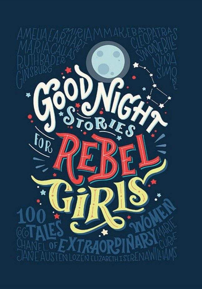 Good Night Stories for Rebel Girls by Elena Favilli and Francesca Cavallo. 1