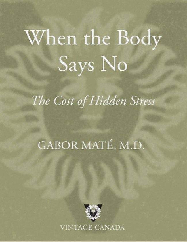 When the Body Say No The Cost of Hidden Stress By Gabor Mate, M.D 1