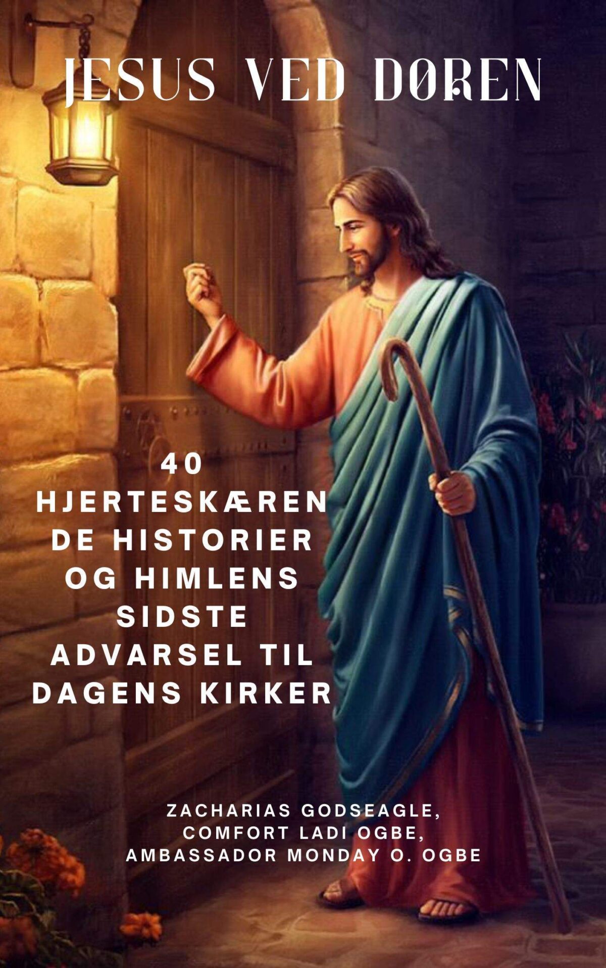 JESUS VED DØREN: 40 hjerteskærende historier og himlens sidste advarsel til dagens kirker Ved Zacharias Godseagle , Comfort Ladi Ogbe , Ambassador Monday O. Ogb