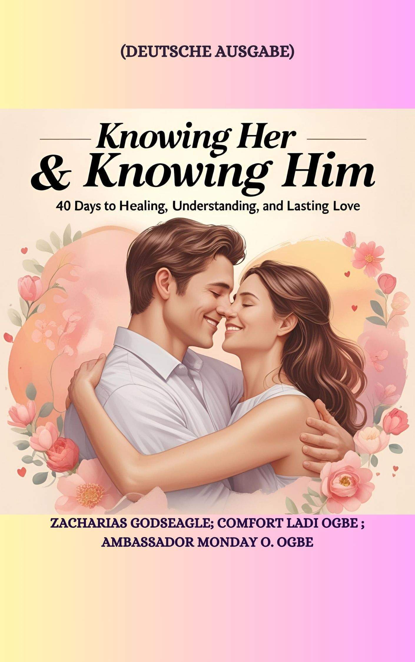SIE KENNEN & IHN KENNEN: 40 Tage zu Heilung, Verständnis und dauerhafter Liebe – Deutsche Ausgabe Von Zacharias Godseagle; Comfort Ladi Ogbe; Botschafterin Monday O. Ogbe 1 SIE KENNEN & IHN KENNEN: 40 Tage zu Heilung, Verständnis und dauerhafter Liebe – Deutsche Ausgabe Von Zacharias Godseagle; Comfort Ladi Ogbe; Botschafterin Monday O. Ogbe