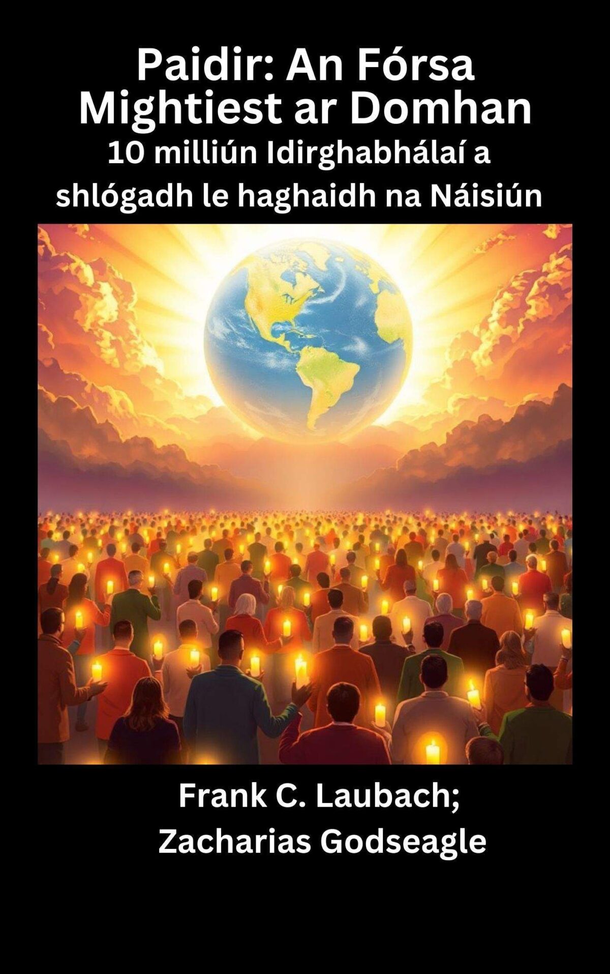Paidir: An Fórsa Mightiest ar Domhan 10 milliún Idirghabhálaí a shlógadh le haghaidh na Náisiún Le Frank C. Laubach agus Zacharias Godseagle