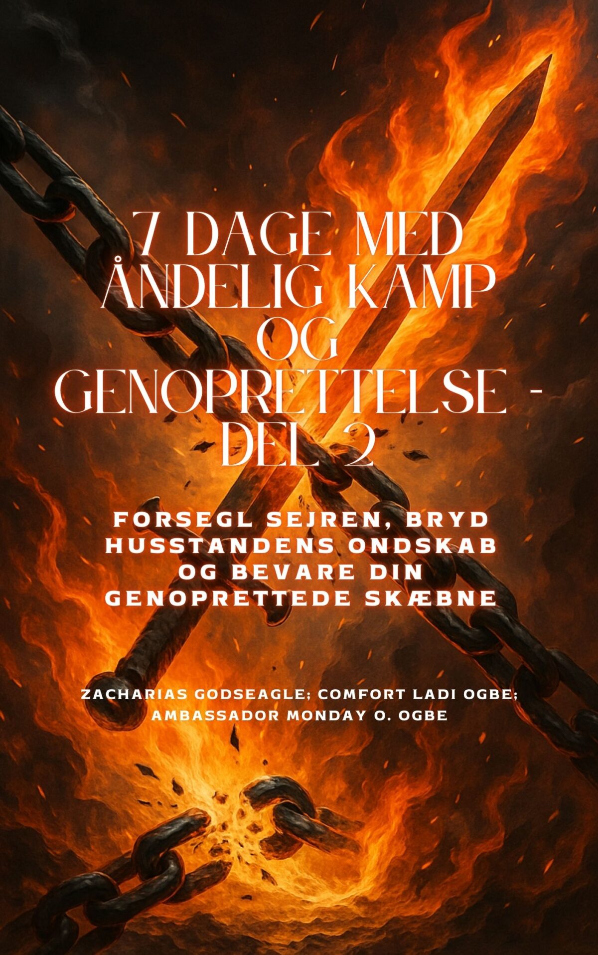 7 DAGE MED ÅNDELIG KAMP OG GENOPRETTELSE - Del 2 Besegl sejren, bryd husstandens ondskab og bevare din genoprettede skæbne Af Zacharias Godseagle ; Ambassadør mandag O. Ogbe ; Komfort Ladi Ogbe