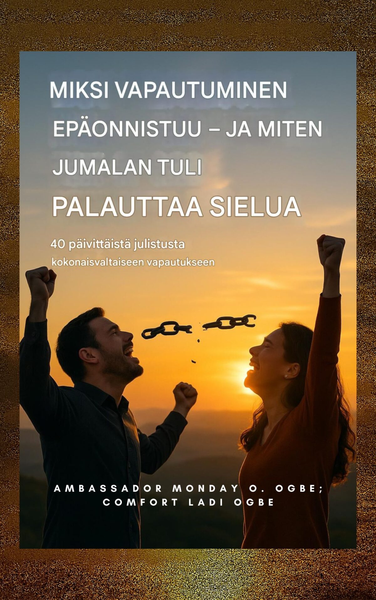 Miksi vapautus epäonnistuu – ja kuinka Jumalan tuli ennallistaa sielun: 40 päivittäistä julistusta kokonaisvaltaisesta vapautuksesta Tekijä suurlähettiläs Monday O. Ogbe ; Mukavuus Ladi Ogbe ; Zacharias Godseattle