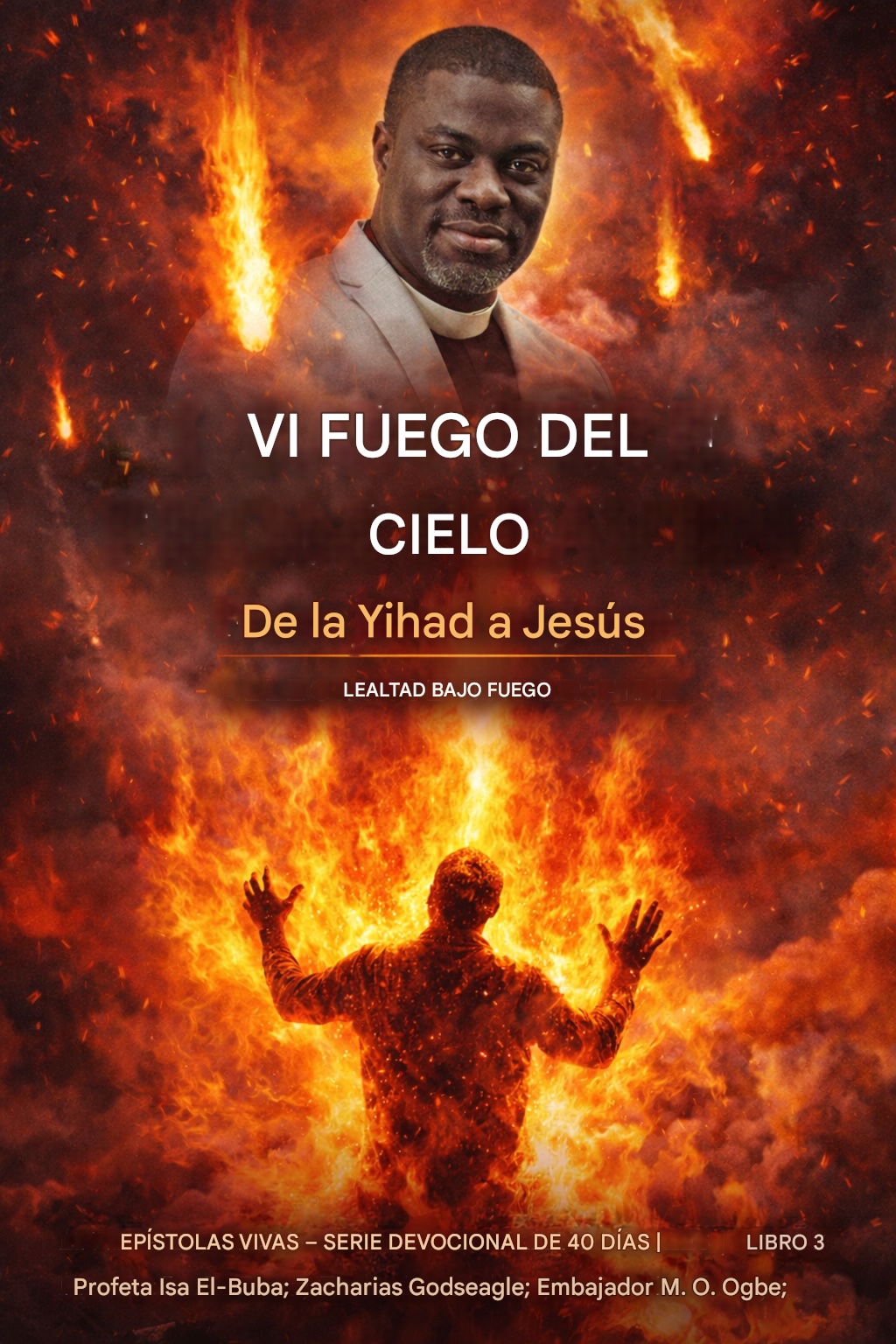 J'ai vu du feu du ciel Du djihad à Jésus - Allégeance sous le feu Épîtres vivantes – Série de méditations quotidiennes de 40 jours | Livre 3 Par le Prophète Isa El- Buba ; Zacharias Godseagle ;