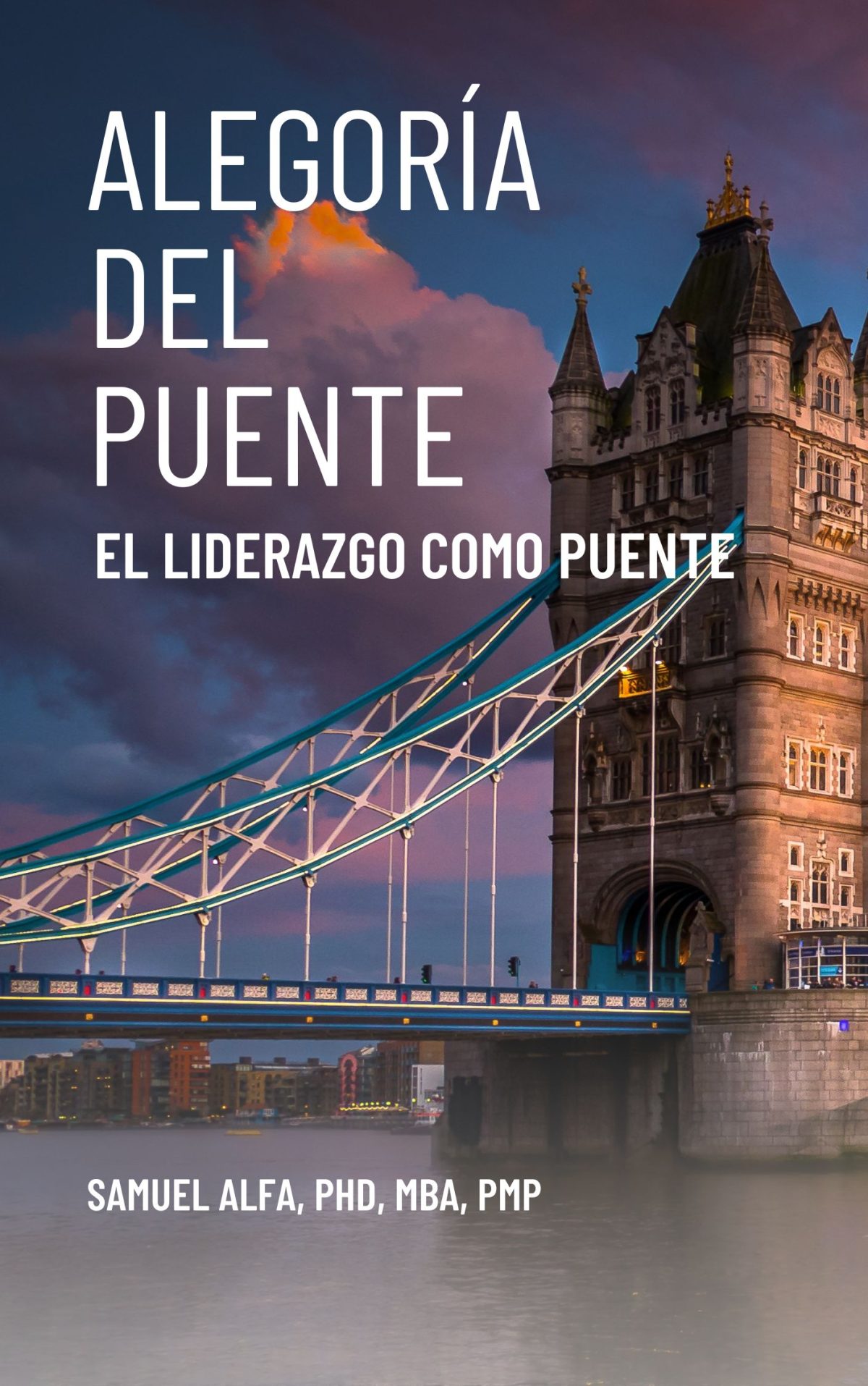 ALEGORÍA DEL PUENTE: EL LIDERAZGO COMO PUENTE - SAMUEL ALFA, PhD, MBA, PMP